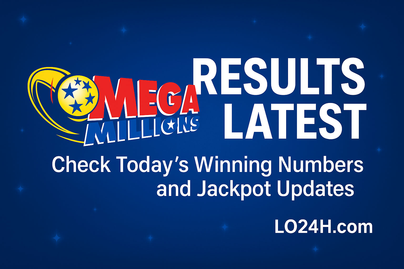 Mega Millions Results Latest: Check Today’s Winning Numbers and Jackpot Updates